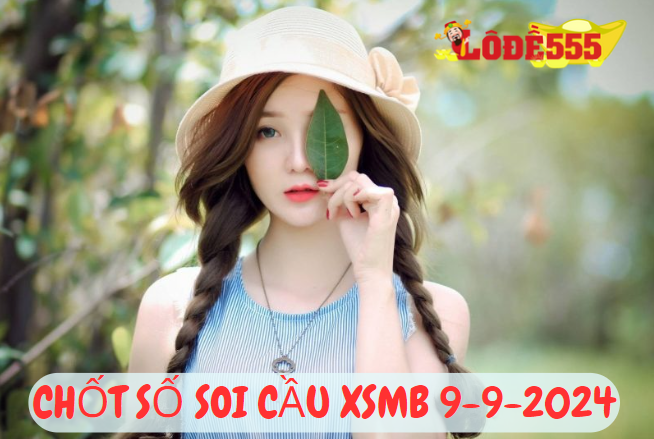  Soi Cầu XSMB 9-9-2024 | Dự Đoán Kết Quả Xổ Số Miền Bắc